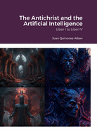 The Antichrist and the Artificial Intelligence: Liber I to Liber IV