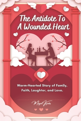 The Antidote To A Wounded Heart: Warm-Hearted Story of Family, Faith, Laughter, and Love. - Novelsandora, and Margret Knowles