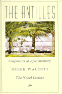 The Antilles: Fragments of Epic Memory: The Nobel Lecture - Walcott, Derek
