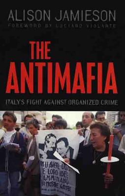 The Antimafia: Italy's Fight Against Organized Crime - Jamieson, Alison, and Violante, Luciano (Foreword by)