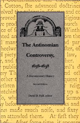 The Antinomian Controversy, 1636-1638: A Documentary History - Hall, David D, Professor (Editor)