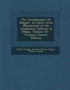 The Antiphonary of Bangor: An Early Irish Manuscript in the Ambrosian Library at Milan, Part II - Griggs, William, and Catholic Church (Creator), and Bangor Abbey, Ireland (Creator)