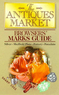 The Antique Market Browser's Marks Guide: Silver, Sheffield Plate, Pottery, Pewter - Wilson, Harriet (Editor)