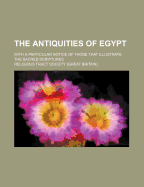 The Antiquities of Egypt: With a Particular Notice of Those That Illustrate the Sacred Scriptures