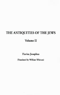 The Antiquities of the Jews: Volume II - Josephus, Flavius, and Whiston, William (Translated by)