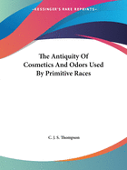 The Antiquity Of Cosmetics And Odors Used By Primitive Races