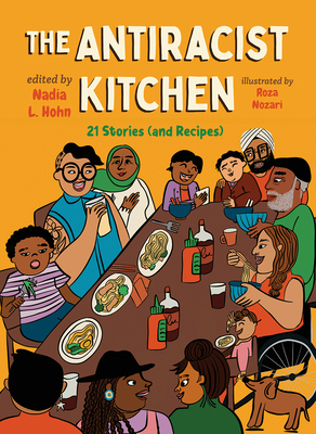 The Antiracist Kitchen: 21 Stories (and Recipes) - Hohn, Nadia L (Editor), and Alleyne, Ainara (Foreword by)