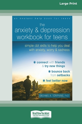 The Anxiety and Depression Workbook for Teens: Simple CBT Skills to Help You Deal with Anxiety, Worry, and Sadness (16pt Large Print Edition) - Tompkins, Michael A