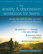 The Anxiety and Depression Workbook for Teens: Simple CBT Skills to Help You Deal with Anxiety, Worry, and Sadness