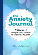 The Anxiety Journal: 7 Weeks of Prompts and Exercises to Overcome Anxiety