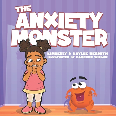 The Anxiety Monster - Nesmith, Kaylee, and Nesmith, Kimberly M