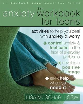 The Anxiety Workbook for Teens: Activities to Help You Deal with Anxiety and Worry - Schab, Lisa M, Lcsw