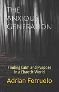 The Anxious Generation: Finding Calm and Purpose in a Chaotic World