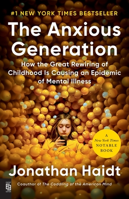 The Anxious Generation: How the Great Rewiring of Childhood Is Causing an Epidemic of Mental Illness - Haidt, Jonathan