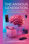 The Anxious Generation: Unraveling the Impact of Modern Stress in an Ever-Connected World