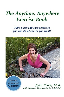 The Anytime, Anywhere Exercise Book: 300+ quick and easy exercises you can do whenever you want! - Price, Joan, and Kassman, Lawrence