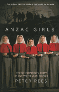 The Anzac Girls: The extraordinary story of our World War I nurses
