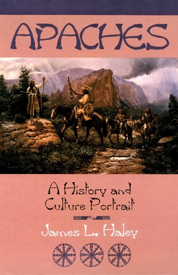 The Apaches: A History and Culture Portrait - Haley, James L