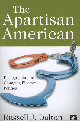 The Apartisan American: Dealignment and the Transformation of Electoral Politics - Dalton, Russell J