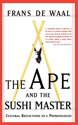 The Ape and the Sushi Master: Cultural Reflections of a Primatologist - de Waal, Frans, Dr.