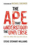 The Ape That Understood the Universe: How the Mind and Culture Evolve