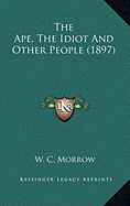 The Ape, The Idiot And Other People (1897)