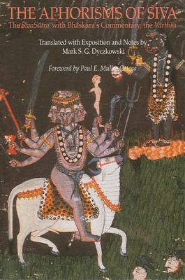 The Aphorisms of Siva: The Siva Sutra with Bhaskara's Commentary, the Varttika - Dyczkowski, Mark S G (Translated by), and Muller-Ortega, Paul E (Foreword by)