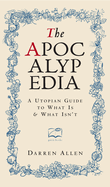 The Apocalypedia: A Utopian Guide to What Is and What Isn't
