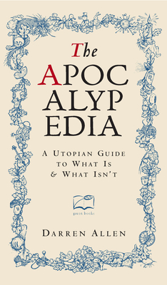 The Apocalypedia: A Utopian Guide to What Is and What Isn't - Allen, Darren