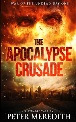 The Apocalypse Crusade War of the Undead Day One: A Zombie Tale by Peter Meredith - Meredith, Peter