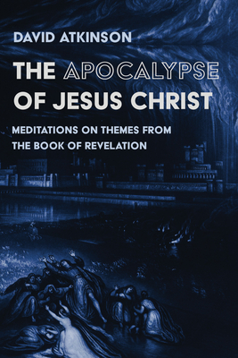 The Apocalypse of Jesus Christ - Atkinson, David
