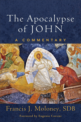 The Apocalypse of John: A Commentary - Moloney, Francis J, and Corsini, Eugenio (Foreword by)