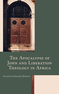 The Apocalypse of John and Liberation Theology in Africa - Waweru, Humphrey Mwangi