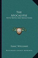 The Apocalypse: With Notes And Reflections - Williams, Isaac