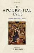 The Apocryphal Jesus: Legends of the Early Church
