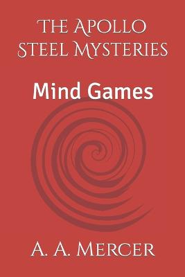 The Apollo Steel Mysteries: Mind Games - Mercer, A a