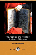 The Apologia and Florida of Apuleius of Madaura (Dodo Press)