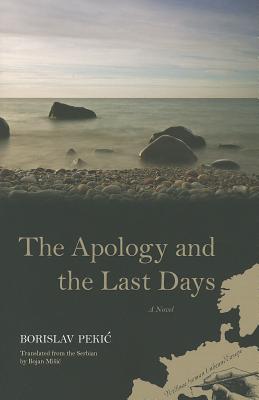 The Apology and the Last Days: A Novel - Pekic, Borislav, and Misic, Bojan (Translated by)