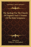 The Apology for the Church of England: And a Treatise of the Holy Scriptures