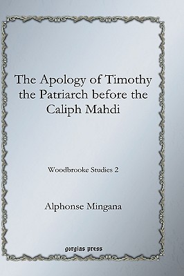 The Apology of Timothy the Patriarch Before the Caliph Mahdi - Mingana, Alphonse