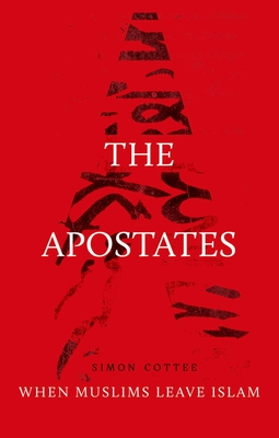 The Apostates: When Muslims Leave Islam - Cottee, Simon