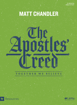 The Apostles' Creed - Bible Study Book: Together We Believe - Chandler, Matt, Pastor