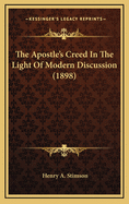 The Apostle's Creed in the Light of Modern Discussion (1898)