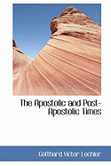 The Apostolic and Post-Apostolic Times - Lechler, Gotthard Victor