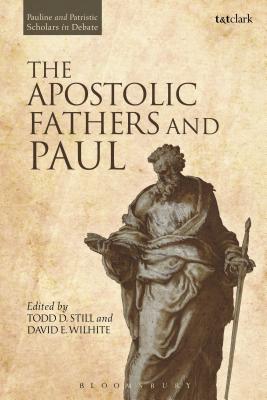 The Apostolic Fathers and Paul - Wilhite, David E (Editor), and Still, Todd D (Editor)