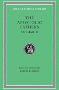 The Apostolic Fathers, Volume II: Epistle of Barnabas. Papias and Quadratus. Epistle to Diognetus. the Shepherd of Hermas