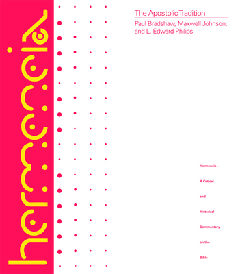 The Apostolic Tradition: A Commentary - Bradshaw, Paul F, and Johnson, Maxwell E, and Attridge, Harold W (Editor)