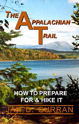 The Appalachian Trail: How to Prepare for and Hike It - Curran, Jan D