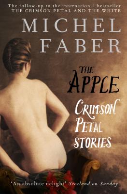 The Apple: Crimson Petal Stories - Faber, Michel