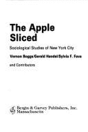 The Apple Sliced: Sociological Studies of New York City - Boggs, Vernon